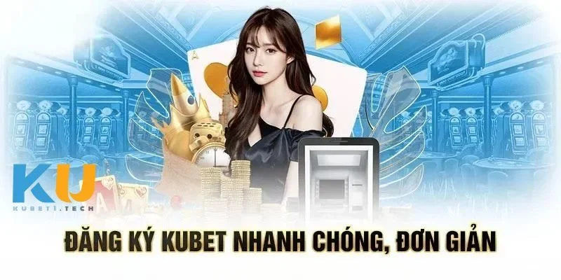 Đăng Ký kubet Các bước đăng ký dễ dàng cho người mới