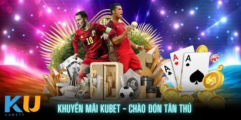 Khuyến Mãi Kubet - Ưu Đãi Đỉnh Cao Cho Người Chơi Cá Cược Khuyến mãi đặc biệt dành cho tân thủ