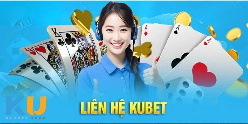 Liên Hệ kubet Mẹo tận dụng hiệu quả các kênh liên hệ tại Kubet